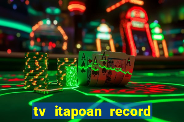 tv itapoan record bahia ao vivo